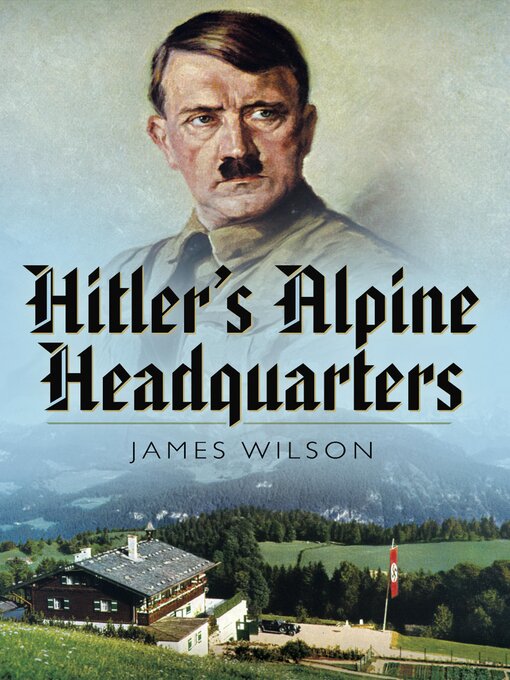 Title details for Hitler's Alpine Headquarters by James Wilson - Available